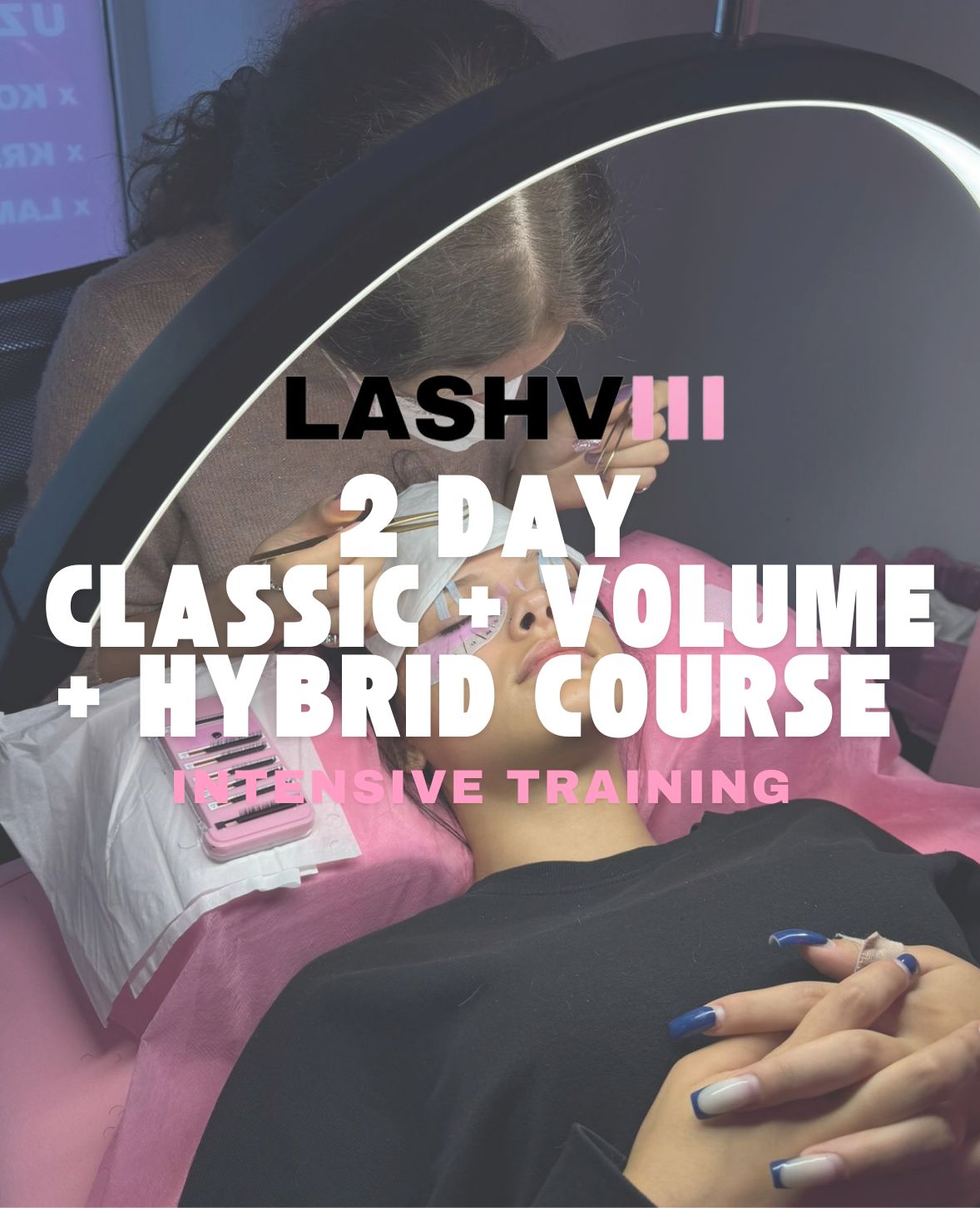 2-Day Intensive Training for Classic, Hybrid and Volume Lash Extensions!